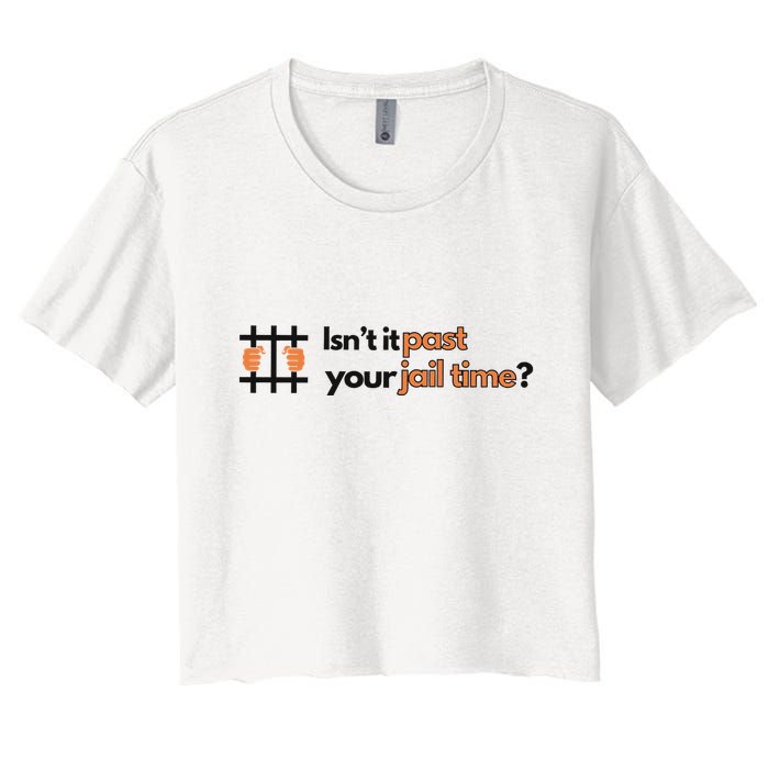 Isnt It Past Your Jail Time Anti Trump Oscars Women's Crop Top Tee