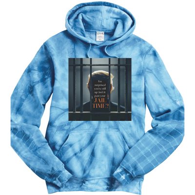 IsnT It Past Your Jail Time Tie Dye Hoodie