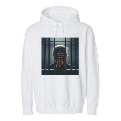 IsnT It Past Your Jail Time Garment-Dyed Fleece Hoodie