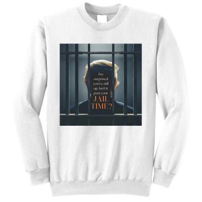 IsnT It Past Your Jail Time Sweatshirt