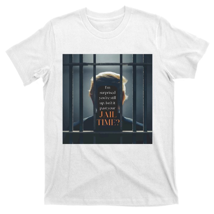 IsnT It Past Your Jail Time T-Shirt