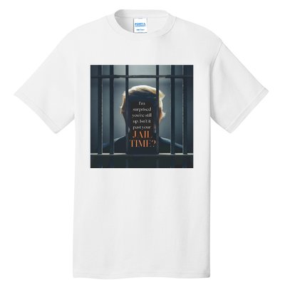 IsnT It Past Your Jail Time Tall T-Shirt