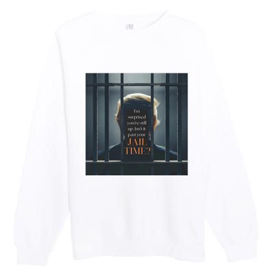 IsnT It Past Your Jail Time Premium Crewneck Sweatshirt