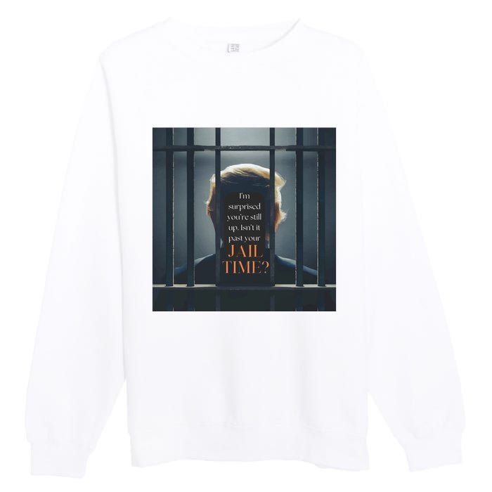 IsnT It Past Your Jail Time Premium Crewneck Sweatshirt