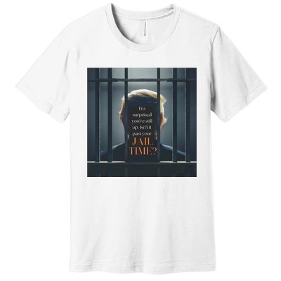 IsnT It Past Your Jail Time Premium T-Shirt