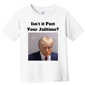 IsnT It Past Your Jailtime Trump Mugshot Toddler T-Shirt