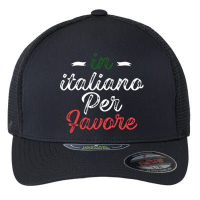 In Italiano Per Favore Italian Teacher And Students Flexfit Unipanel Trucker Cap