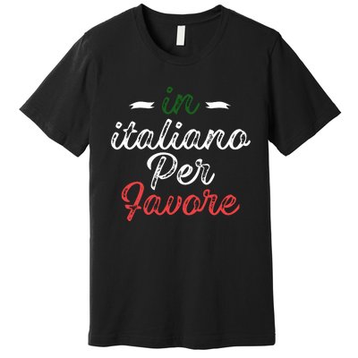 In Italiano Per Favore Italian Teacher And Students Premium T-Shirt