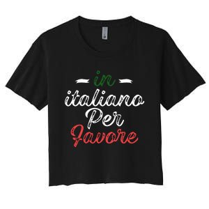 In Italiano Per Favore Italian Teacher And Students Women's Crop Top Tee