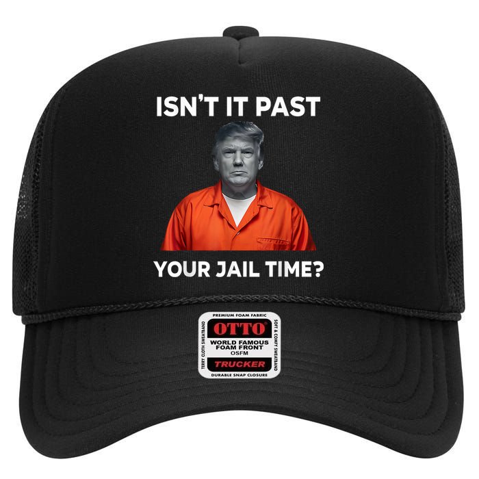 IsnT It Past Your Jail Time Funny High Crown Mesh Back Trucker Hat