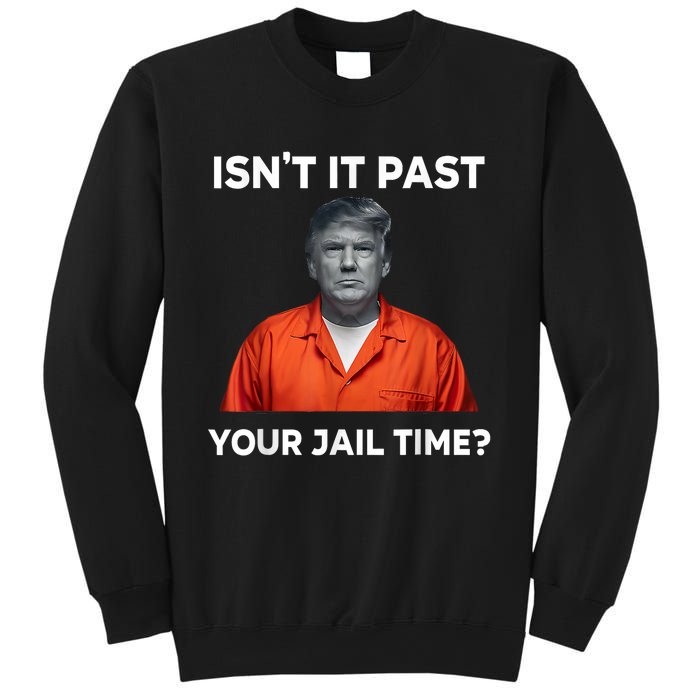 IsnT It Past Your Jail Time Funny Sweatshirt