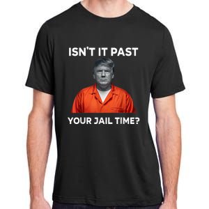 IsnT It Past Your Jail Time Funny Adult ChromaSoft Performance T-Shirt