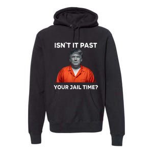 IsnT It Past Your Jail Time Funny Premium Hoodie