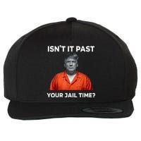 IsnT It Past Your Jail Time Funny Wool Snapback Cap