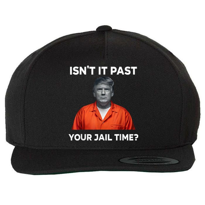 IsnT It Past Your Jail Time Funny Wool Snapback Cap