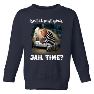 IsnT It Past Your Jail Time Funny Comedy Anti Trump Quote Toddler Sweatshirt