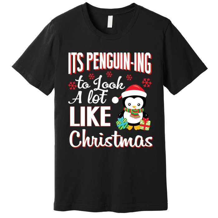 It Is Penguining To Look A Lot Like Christmas Penguin Premium T-Shirt