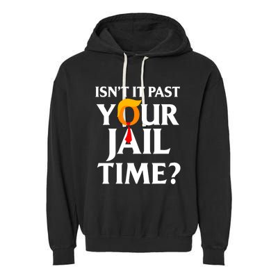 IsnT It Past Your Jail Time Funny Saying Joke Sarcastic Garment-Dyed Fleece Hoodie