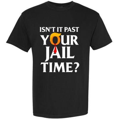 IsnT It Past Your Jail Time Funny Saying Joke Sarcastic Garment-Dyed Heavyweight T-Shirt