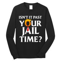 IsnT It Past Your Jail Time Funny Saying Joke Sarcastic Long Sleeve Shirt