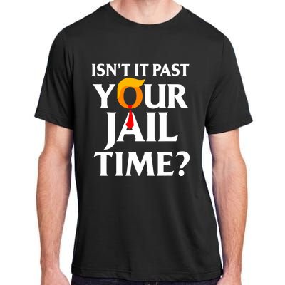 IsnT It Past Your Jail Time Funny Saying Joke Sarcastic Adult ChromaSoft Performance T-Shirt