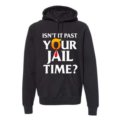 IsnT It Past Your Jail Time Funny Saying Joke Sarcastic Premium Hoodie