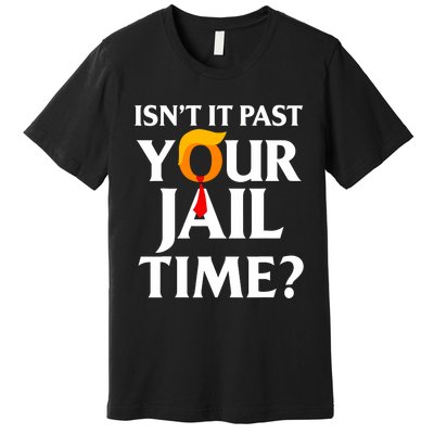 IsnT It Past Your Jail Time Funny Saying Joke Sarcastic Premium T-Shirt