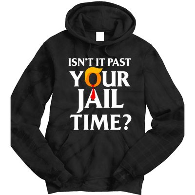 IsnT It Past Your Jail Time Funny Saying Joke Sarcastic Tie Dye Hoodie