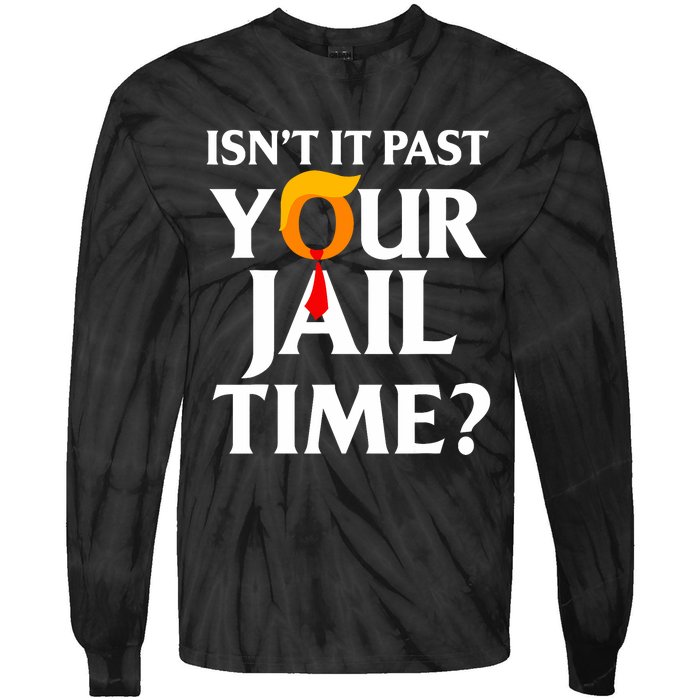 IsnT It Past Your Jail Time Funny Saying Joke Sarcastic Tie-Dye Long Sleeve Shirt