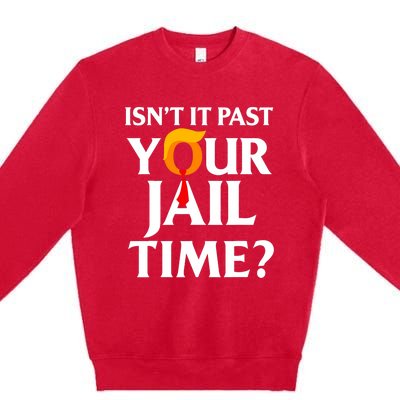 IsnT It Past Your Jail Time Funny Saying Joke Sarcastic Premium Crewneck Sweatshirt