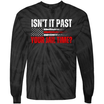 IsnT It Past Your Jail Time Funny Trump Saying Tie-Dye Long Sleeve Shirt