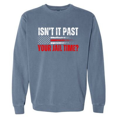 IsnT It Past Your Jail Time Funny Trump Saying Garment-Dyed Sweatshirt