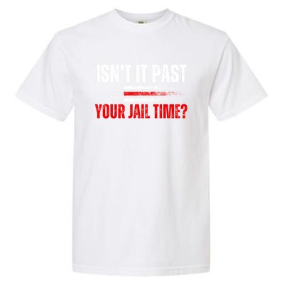 IsnT It Past Your Jail Time Funny Trump Saying Garment-Dyed Heavyweight T-Shirt