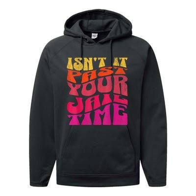 IsnT It Past Your Jail Time Performance Fleece Hoodie