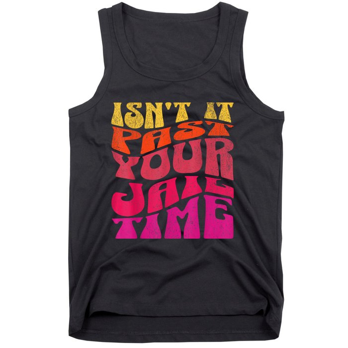 IsnT It Past Your Jail Time Tank Top