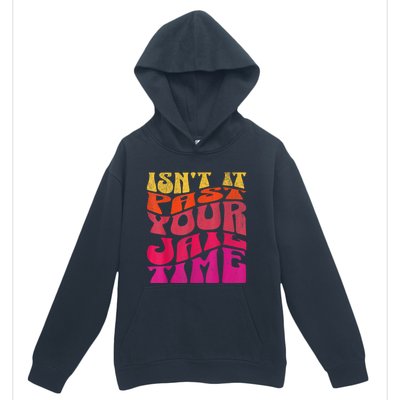 IsnT It Past Your Jail Time Urban Pullover Hoodie