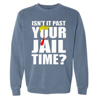 IsnT It Past Your Jail Time Garment-Dyed Sweatshirt