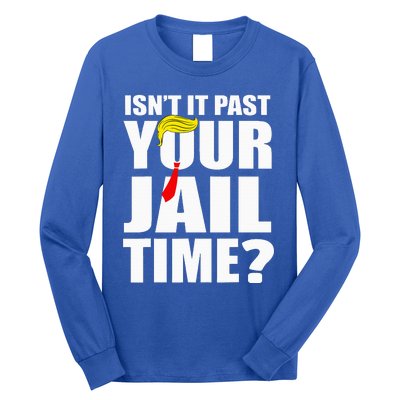 IsnT It Past Your Jail Time Long Sleeve Shirt