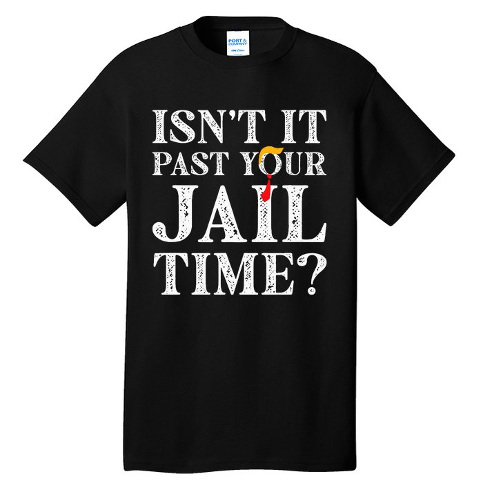 Isn’T It Past Your Jail Time Funny Saying Joke Humour Tall T-Shirt