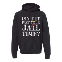 Isn’T It Past Your Jail Time Funny Saying Joke Humour Premium Hoodie