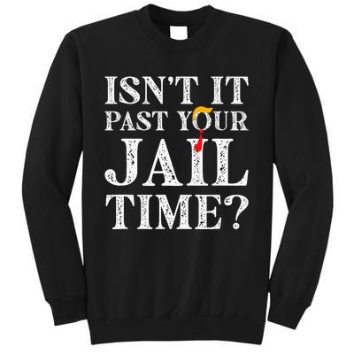 Isn’T It Past Your Jail Time Funny Saying Joke Humour Tall Sweatshirt