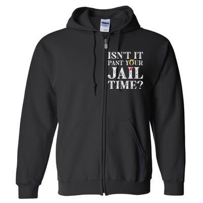 Isn’T It Past Your Jail Time Funny Saying Joke Humour Full Zip Hoodie