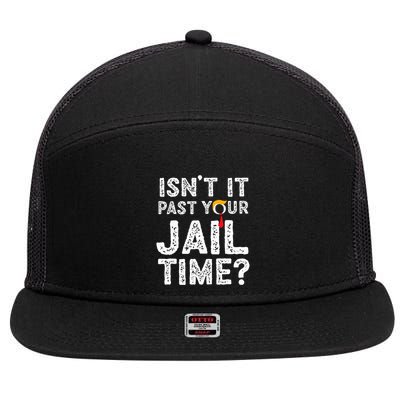 IsnT It Past Your Jail Time Funny Trump 7 Panel Mesh Trucker Snapback Hat