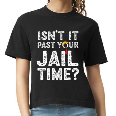 IsnT It Past Your Jail Time Funny Trump Comfort Colors Boxy T-Shirt
