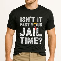 IsnT It Past Your Jail Time Funny Trump Performance Shirt