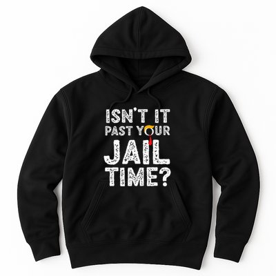 IsnT It Past Your Jail Time Funny Trump Hoodie