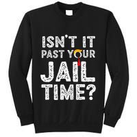 IsnT It Past Your Jail Time Funny Trump Sweatshirt