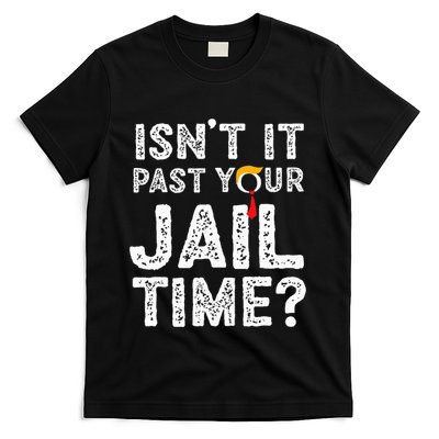 IsnT It Past Your Jail Time Funny Trump T-Shirt
