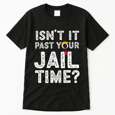IsnT It Past Your Jail Time Funny Trump Tall T-Shirt