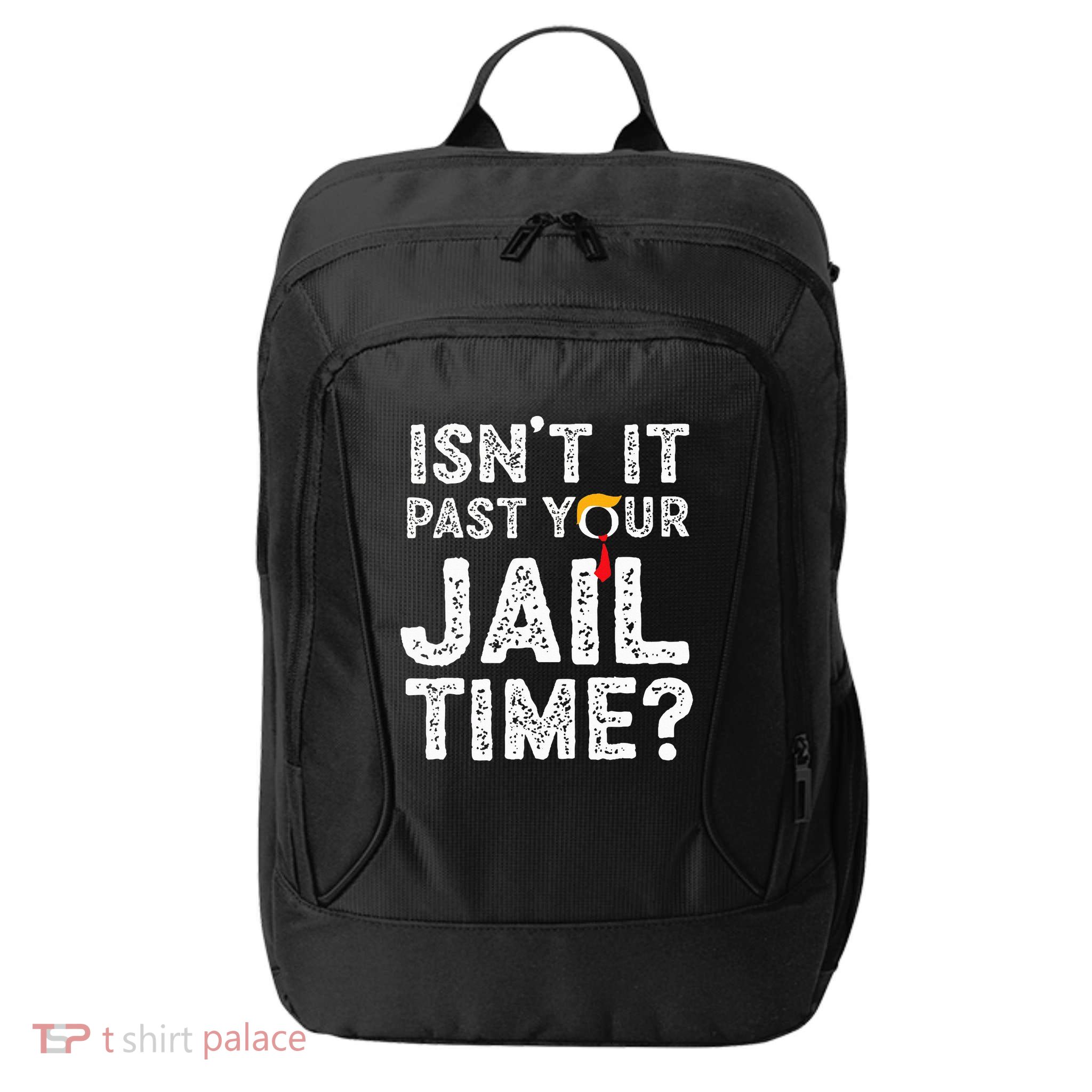 IsnT It Past Your Jail Time Funny Trump City Backpack